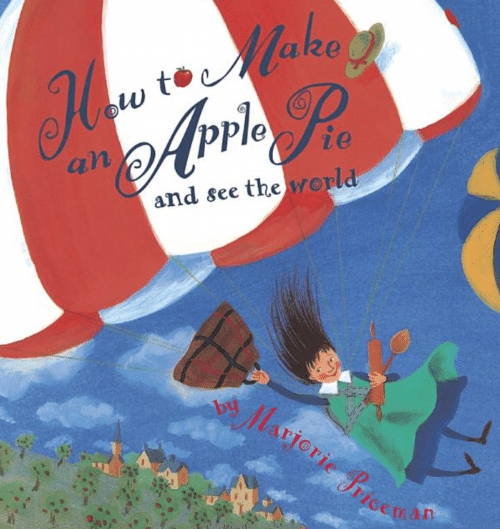 Marjorie Priceman’s How to Make an Apple Pie and See the World
