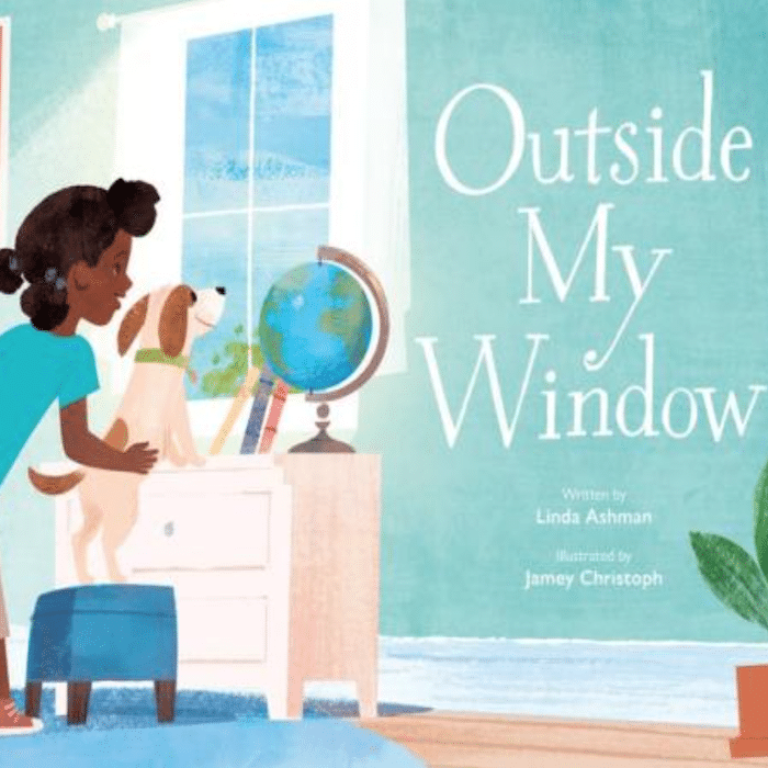Linda Ashman's <em>Outside My Window</em>